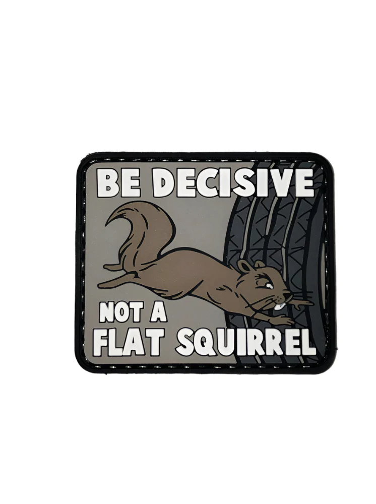 BE DECISIVE, NOT A FLAT SQUIRREL PVC MORALE PATCH-6647