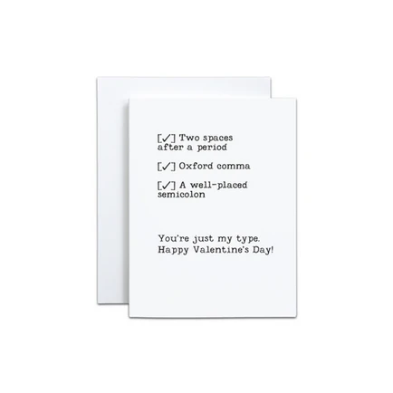 You're just my type. Happy Valentine's Day! Card